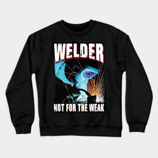 Welder Not For The Weak Crewneck Sweatshirt